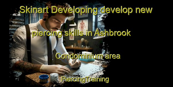 Skinart Developing develop new piercing skills in Ashbrook Condominium area | #PiercingTraining #PiercingClasses #SkinartTraining-United States