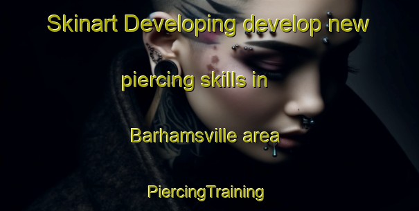 Skinart Developing develop new piercing skills in Barhamsville area | #PiercingTraining #PiercingClasses #SkinartTraining-United States