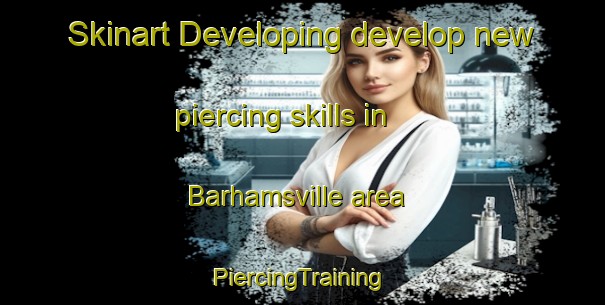 Skinart Developing develop new piercing skills in Barhamsville area | #PiercingTraining #PiercingClasses #SkinartTraining-United States