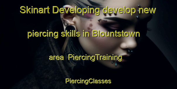 Skinart Developing develop new piercing skills in Blountstown area | #PiercingTraining #PiercingClasses #SkinartTraining-United States