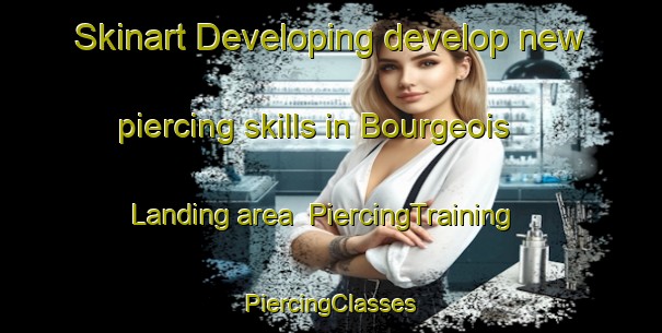 Skinart Developing develop new piercing skills in Bourgeois Landing area | #PiercingTraining #PiercingClasses #SkinartTraining-United States