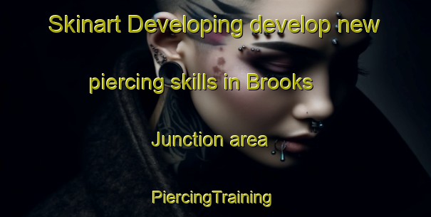 Skinart Developing develop new piercing skills in Brooks Junction area | #PiercingTraining #PiercingClasses #SkinartTraining-United States