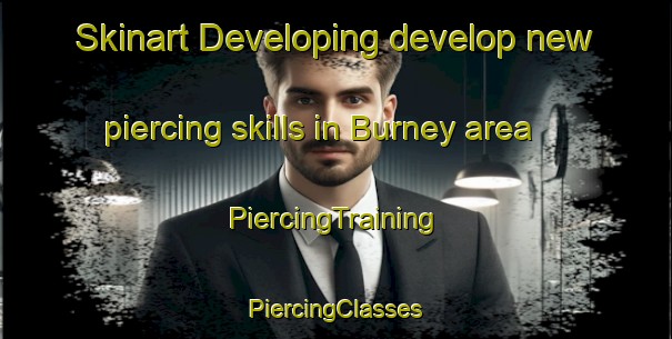 Skinart Developing develop new piercing skills in Burney area | #PiercingTraining #PiercingClasses #SkinartTraining-United States