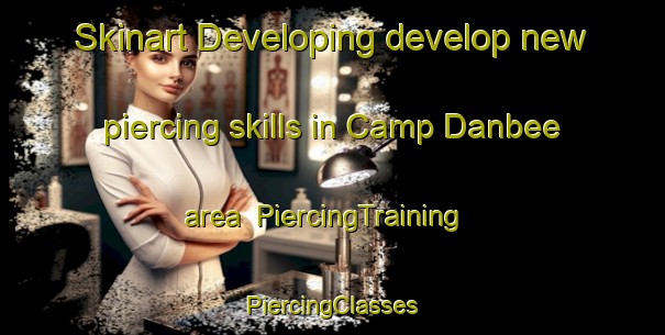 Skinart Developing develop new piercing skills in Camp Danbee area | #PiercingTraining #PiercingClasses #SkinartTraining-United States