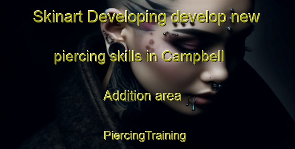 Skinart Developing develop new piercing skills in Campbell Addition area | #PiercingTraining #PiercingClasses #SkinartTraining-United States