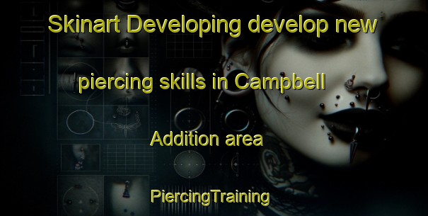 Skinart Developing develop new piercing skills in Campbell Addition area | #PiercingTraining #PiercingClasses #SkinartTraining-United States