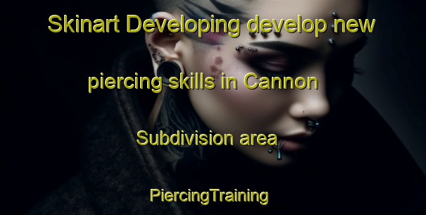 Skinart Developing develop new piercing skills in Cannon Subdivision area | #PiercingTraining #PiercingClasses #SkinartTraining-United States