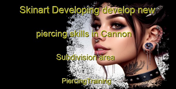 Skinart Developing develop new piercing skills in Cannon Subdivision area | #PiercingTraining #PiercingClasses #SkinartTraining-United States