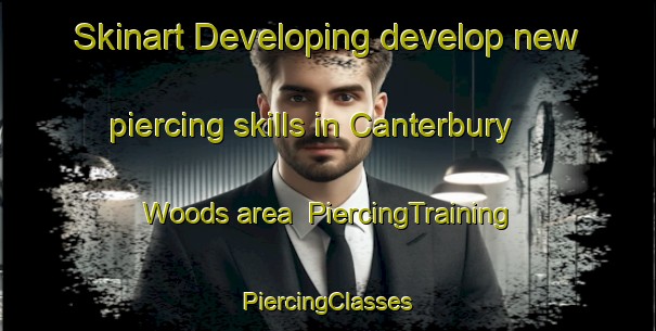 Skinart Developing develop new piercing skills in Canterbury Woods area | #PiercingTraining #PiercingClasses #SkinartTraining-United States