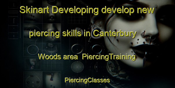 Skinart Developing develop new piercing skills in Canterbury Woods area | #PiercingTraining #PiercingClasses #SkinartTraining-United States