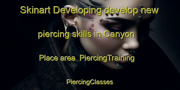 Skinart Developing develop new piercing skills in Canyon Place area | #PiercingTraining #PiercingClasses #SkinartTraining-United States