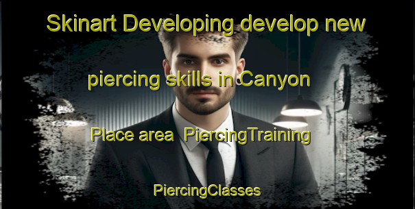 Skinart Developing develop new piercing skills in Canyon Place area | #PiercingTraining #PiercingClasses #SkinartTraining-United States