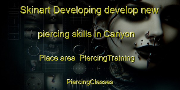 Skinart Developing develop new piercing skills in Canyon Place area | #PiercingTraining #PiercingClasses #SkinartTraining-United States