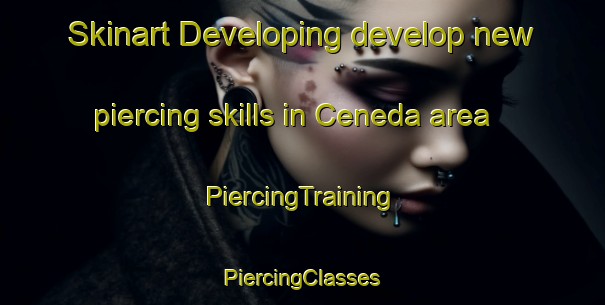 Skinart Developing develop new piercing skills in Ceneda area | #PiercingTraining #PiercingClasses #SkinartTraining-United States