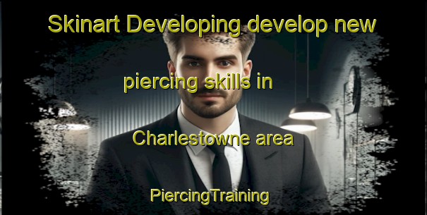 Skinart Developing develop new piercing skills in Charlestowne area | #PiercingTraining #PiercingClasses #SkinartTraining-United States