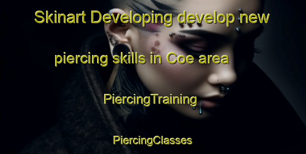 Skinart Developing develop new piercing skills in Coe area | #PiercingTraining #PiercingClasses #SkinartTraining-United States