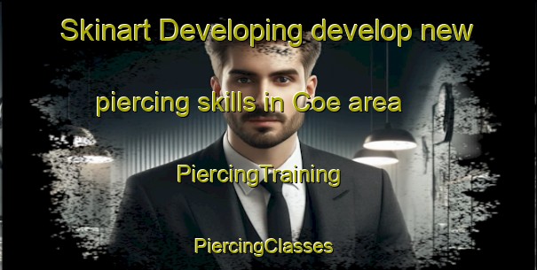 Skinart Developing develop new piercing skills in Coe area | PiercingTraining | PiercingClasses | SkinartTraining-United States