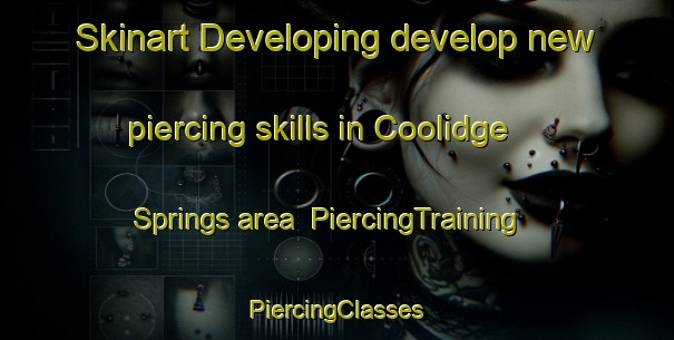 Skinart Developing develop new piercing skills in Coolidge Springs area | #PiercingTraining #PiercingClasses #SkinartTraining-United States