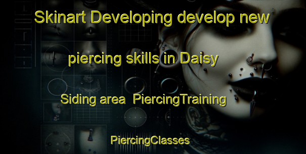 Skinart Developing develop new piercing skills in Daisy Siding area | PiercingTraining | PiercingClasses | SkinartTraining-United States