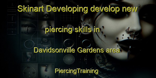 Skinart Developing develop new piercing skills in Davidsonville Gardens area | #PiercingTraining #PiercingClasses #SkinartTraining-United States