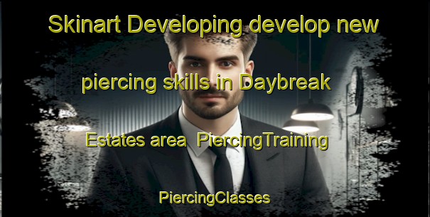 Skinart Developing develop new piercing skills in Daybreak Estates area | #PiercingTraining #PiercingClasses #SkinartTraining-United States