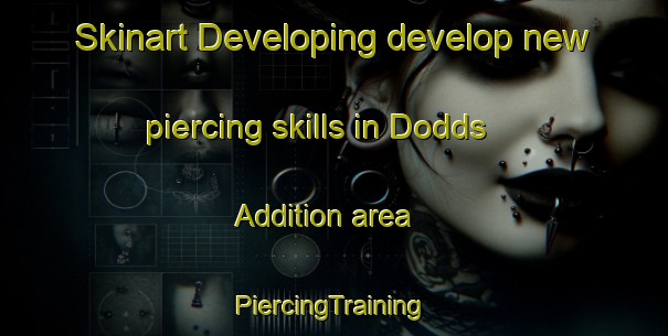 Skinart Developing develop new piercing skills in Dodds Addition area | #PiercingTraining #PiercingClasses #SkinartTraining-United States