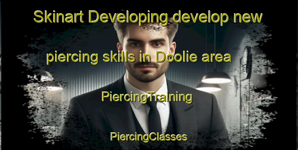 Skinart Developing develop new piercing skills in Doolie area | #PiercingTraining #PiercingClasses #SkinartTraining-United States