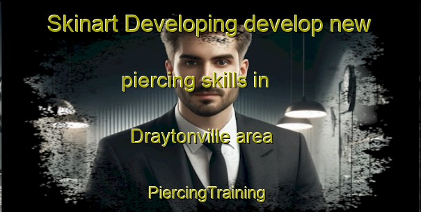 Skinart Developing develop new piercing skills in Draytonville area | #PiercingTraining #PiercingClasses #SkinartTraining-United States