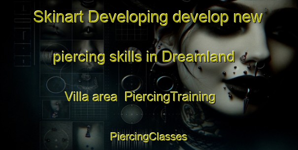 Skinart Developing develop new piercing skills in Dreamland Villa area | #PiercingTraining #PiercingClasses #SkinartTraining-United States