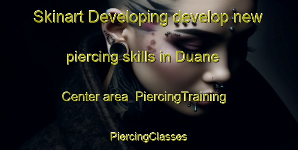 Skinart Developing develop new piercing skills in Duane Center area | #PiercingTraining #PiercingClasses #SkinartTraining-United States