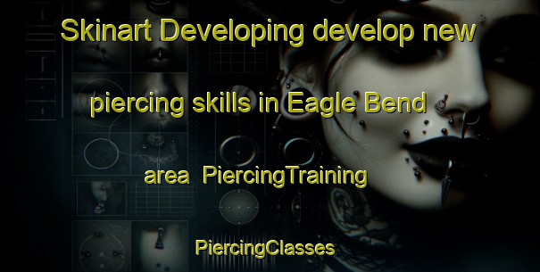 Skinart Developing develop new piercing skills in Eagle Bend area | PiercingTraining | PiercingClasses | SkinartTraining-United States