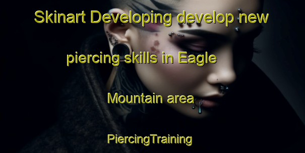 Skinart Developing develop new piercing skills in Eagle Mountain area | #PiercingTraining #PiercingClasses #SkinartTraining-United States