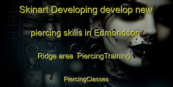 Skinart Developing develop new piercing skills in Edmondson Ridge area | #PiercingTraining #PiercingClasses #SkinartTraining-United States