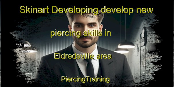 Skinart Developing develop new piercing skills in Eldredsville area | #PiercingTraining #PiercingClasses #SkinartTraining-United States