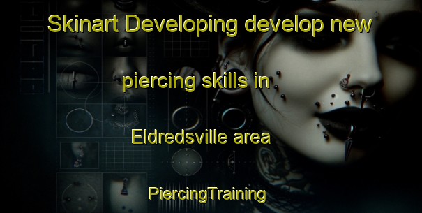 Skinart Developing develop new piercing skills in Eldredsville area | #PiercingTraining #PiercingClasses #SkinartTraining-United States