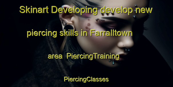 Skinart Developing develop new piercing skills in Farralltown area | #PiercingTraining #PiercingClasses #SkinartTraining-United States