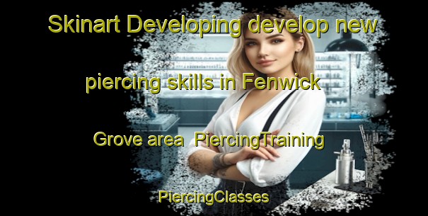 Skinart Developing develop new piercing skills in Fenwick Grove area | #PiercingTraining #PiercingClasses #SkinartTraining-United States