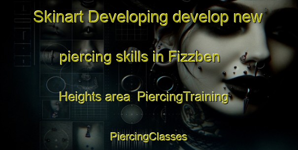 Skinart Developing develop new piercing skills in Fizzben Heights area | #PiercingTraining #PiercingClasses #SkinartTraining-United States