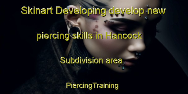 Skinart Developing develop new piercing skills in Hancock Subdivision area | #PiercingTraining #PiercingClasses #SkinartTraining-United States