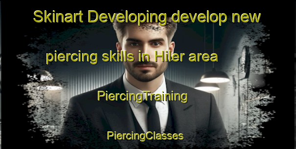 Skinart Developing develop new piercing skills in Hiler area | PiercingTraining | PiercingClasses | SkinartTraining-United States
