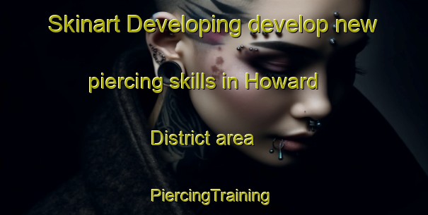 Skinart Developing develop new piercing skills in Howard District area | #PiercingTraining #PiercingClasses #SkinartTraining-United States