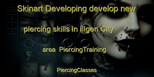 Skinart Developing develop new piercing skills in Illgen City area | #PiercingTraining #PiercingClasses #SkinartTraining-United States