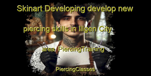 Skinart Developing develop new piercing skills in Illgen City area | #PiercingTraining #PiercingClasses #SkinartTraining-United States