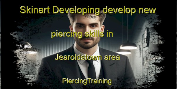 Skinart Developing develop new piercing skills in Jearoldstown area | #PiercingTraining #PiercingClasses #SkinartTraining-United States