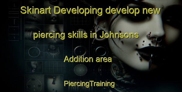 Skinart Developing develop new piercing skills in Johnsons Addition area | #PiercingTraining #PiercingClasses #SkinartTraining-United States