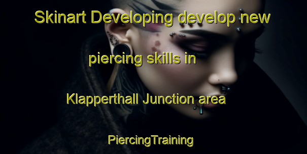 Skinart Developing develop new piercing skills in Klapperthall Junction area | #PiercingTraining #PiercingClasses #SkinartTraining-United States