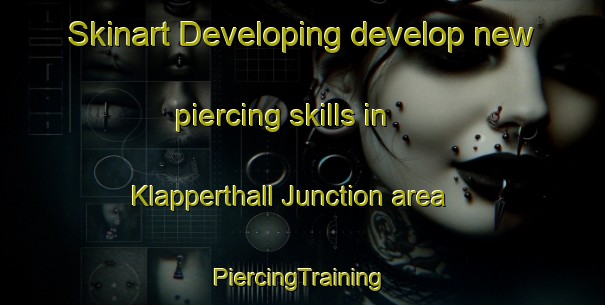 Skinart Developing develop new piercing skills in Klapperthall Junction area | #PiercingTraining #PiercingClasses #SkinartTraining-United States