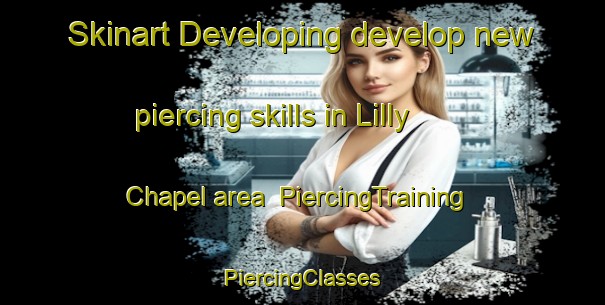 Skinart Developing develop new piercing skills in Lilly Chapel area | #PiercingTraining #PiercingClasses #SkinartTraining-United States