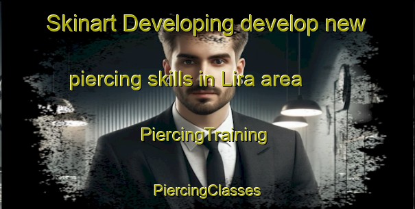 Skinart Developing develop new piercing skills in Lira area | #PiercingTraining #PiercingClasses #SkinartTraining-United States