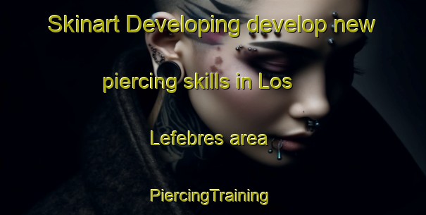 Skinart Developing develop new piercing skills in Los Lefebres area | #PiercingTraining #PiercingClasses #SkinartTraining-United States